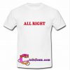 all right t-shirt