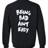 Being Bad Aint Easy sweatshirt back