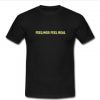 feelings feel real T-shirt