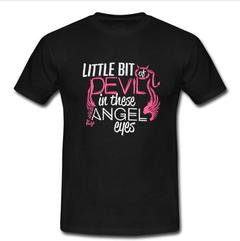 little bit of devil in these angel eyes T-shirt