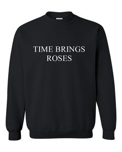 time brings roses sweatshirt