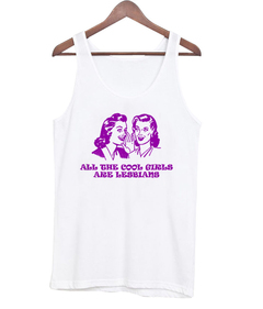All The Cool Girls Are Lesbians Tank top