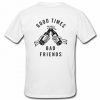 Good times bad friends T-shirt back