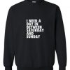 I need a day in between Saturday and Sunday Sweatshirt