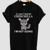 If I Can't Take My Chinchilla T-shirt