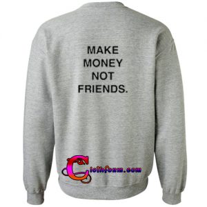 Make Money Not Friends Sweatshirt Back