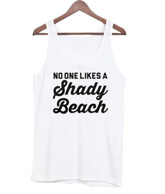 No One Likes A Shady Beach Tank top
