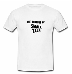 The Torture of Small Talk T-Shirt