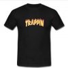 Trappin T-Shirt