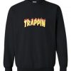 Trappin sweatshirt