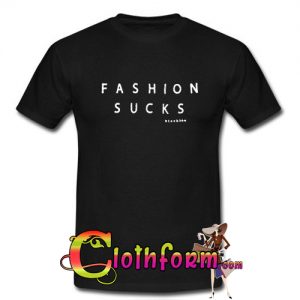 fashion sucks T-shirt