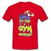 i go to the gym everyday T-shirt