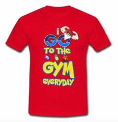i go to the gym everyday T-shirt