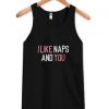 i like naps and you tank top