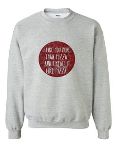 i like you more than pizza sweatshirt