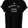 in memory of when i cared T-shirt back