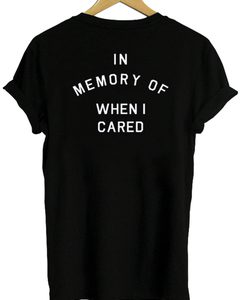 in memory of when i cared T-shirt back