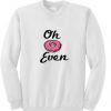 oh donut even sweatshirt