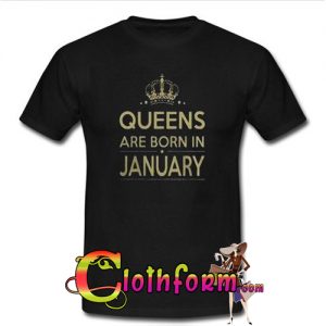 queens are born in january T-shirt