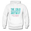 the cold never bothered me anyway hoodie