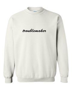 troublemaker sweatshirt