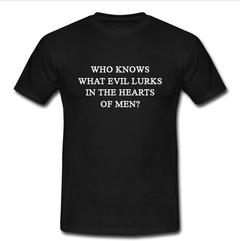 who knows what evil lurks T-shirt