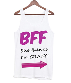 BFF She Think im Crazy Tank Top