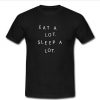 Eat A Lot Sleep A Lot t shirt