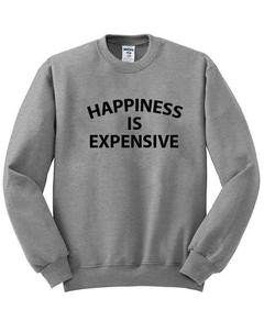 Hapiness is Expensive Sweatshirt