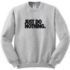 Just Do Nothing Sweatshirt