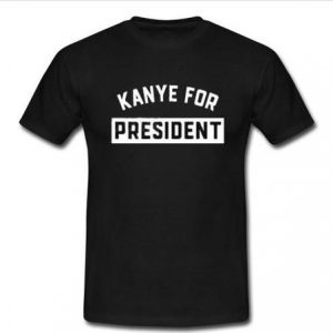 Kanye For President T-shirt