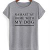 Namast'ay Home With My Dog T-shirt