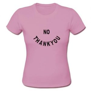 No Thank You T-Shirt