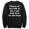 Please Do Not Talk To Me Sweatshirt