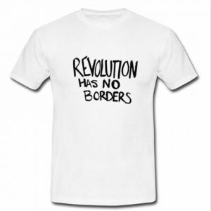 Revolution has no borders T-shirt