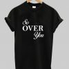 So over you T Shirt