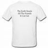 The Earth Needs All The friends It Can Get T-Shirt Back