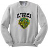 if you see da'police sweatshirt