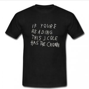 if youre reading this j cole has the crown T-shirt