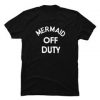 mermaid off duty T-shirt