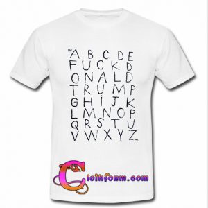 ABCDE FUCK Donald Trump T-Shirt