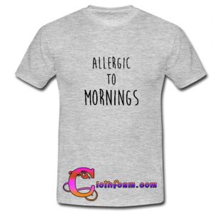 Allergic To Mornings T-shirt