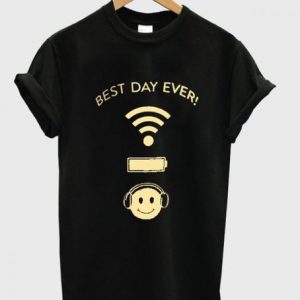 Best Day Ever Wifi Battery Music T Shirt