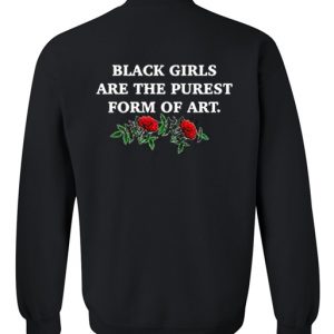 Black girls are the purest form of art Sweatshirt back