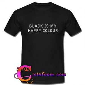 Black is my happy colour T-Shirt