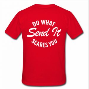 Do What Send It Scares You T-Shirt back