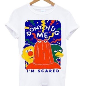 Don't Hug Me I'm Scared T Shirt