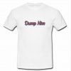 Dump Him T-Shirt