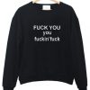 Fuck you fuckin fuck sweatshirt