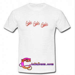 Girls Girls Girls T-shirt
